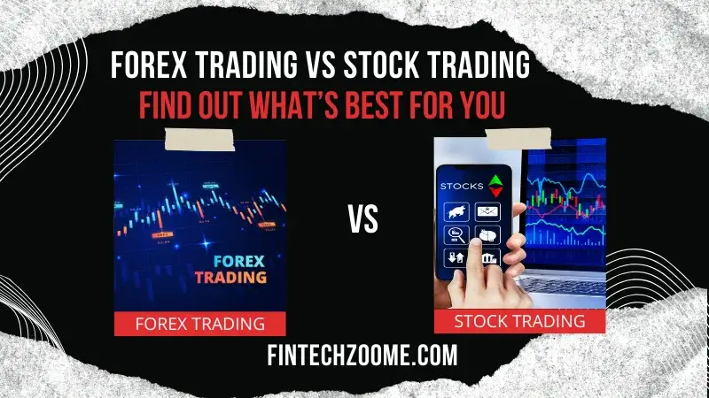 Forex Trading vs Stock Trading – Find Out What’s Best for You